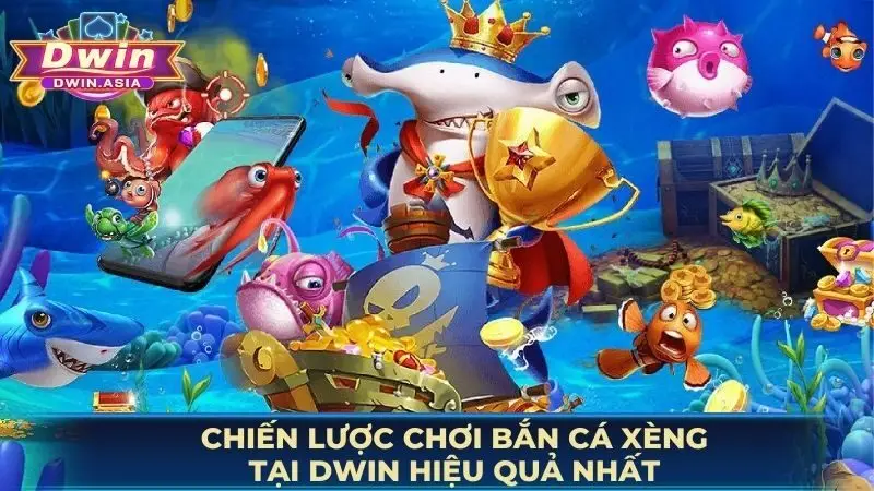 Chiến lược chơi bắn cá xèng tại DWIN hiệu quả nhất