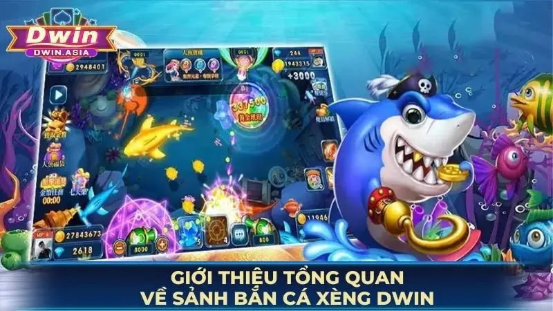 Giới thiệu tổng quan về sảnh bắn cá xèng DWIN