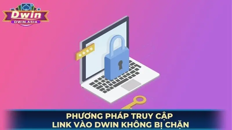 Phương pháp truy cập link vào DWIN không bị chặn