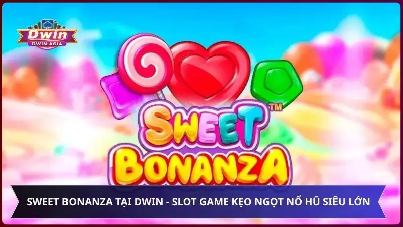 Sweet Bonanza Tại Dwin - Slot Game Kẹo Ngọt Nổ Hũ Siêu Lớn